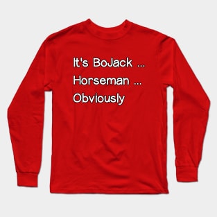 It's BoJack... Horseman... Obviously Long Sleeve T-Shirt